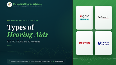 Types of hearing aids in Pakistan: BTE, RIC, ITE, CIC and IIC styles compared at Professional Hearing Solutions Islamabad